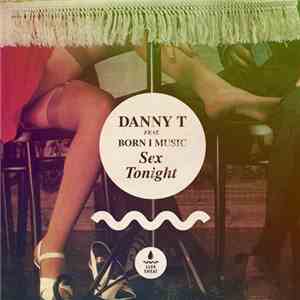 Danny T Feat. Born I Music - Sex Tonight