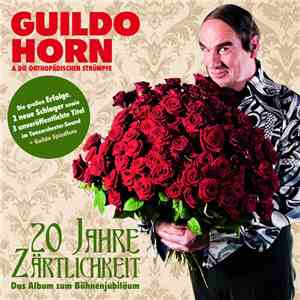 Guildo Horn & Die Orthopädischen Strümpfe - 20 Jahre Zärtlichkeit - Das Album Zum Bühnenjubiläum