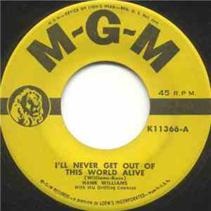Hank Williams With His Drifting Cowboys - I'll Never Get Out Of This World Alive / I Could Never Be Ashamed Of You