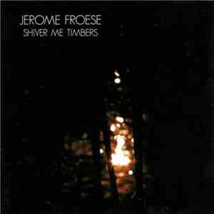 Jerome Froese - Shiver Me Timbers