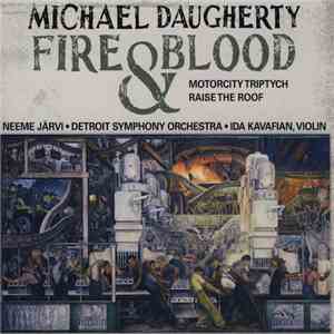 Michael Daugherty - Neeme Järvi • Detroit Symphony Orchestra • Ida Kavafian - Fire & Blood • MotorCity Triptych • Raise The Roof