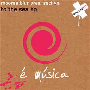 Moorea Blur Pres. Sective - To The Sea EP