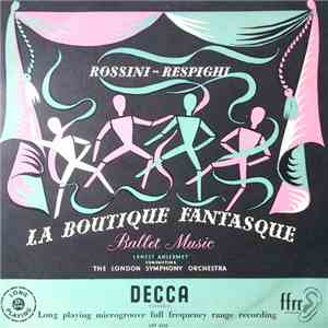 Rossini - Respighi, Ernest Ansermet Conducting The London Symphony Orchestra - La Boutique Fantasque - Ballet Music