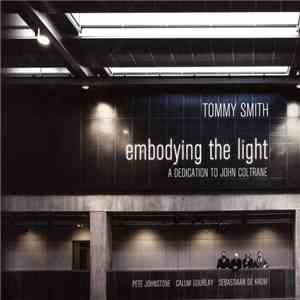 Tommy Smith - Embodying The Light: A Dedication To John Coltrane