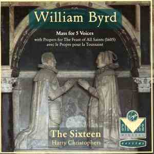 William Byrd - The Sixteen, Harry Christophers - Mass For 5 Voices
