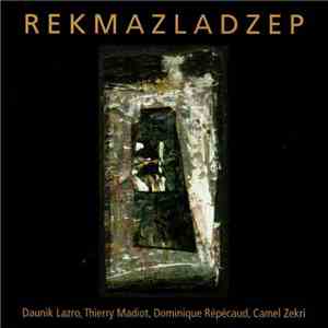 Daunik Lazro, Thierry Madiot, Dominique Répécaud, Camel Zekri - Rekmazladzep