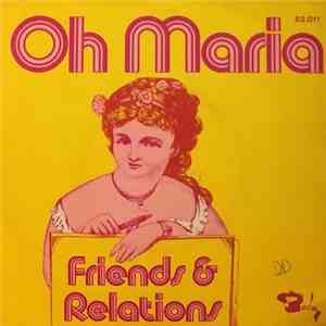 Friends & Relations - Oh Maria