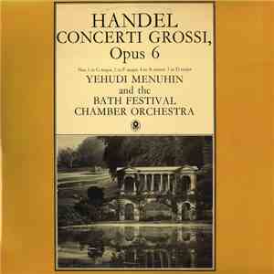 Handel – Yehudi Menuhin And The Bath Festival Orchestra - Concerti Grossi, Opus 6 (No. 1 In G Major, 2 In F Major, 4 In A Minor, 5 In D Major)