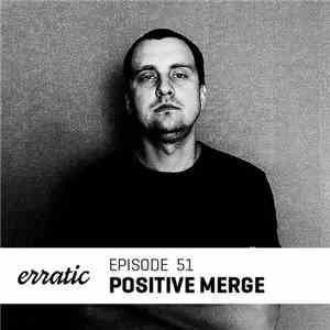 Positive Merge - Erratic Podcast 51