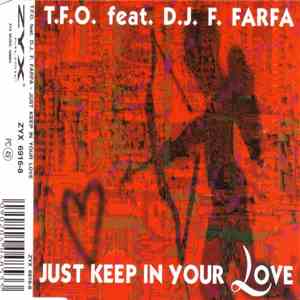 T.F.O. Feat. D.J. F. Farfa - Just Keep In Your Love