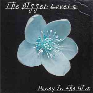 The Bigger Lovers - Honey In The Hive