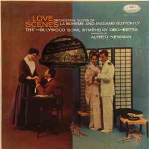Alfred Newman, The Hollywood Bowl Symphony Orchestra - Love Scenes: Orchestral Suites Of La Boheme And Madame Butterfly