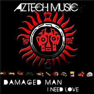 Damaged Man - I NEED LOVE