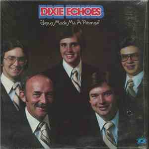 Dixie Echoes - Jesus Made Me A Promise