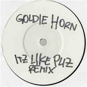 Goldie Horn - Its Like Pliz Remix