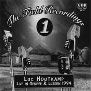 Luc Houtkamp - The Field Recordings 1 (Live In Genève & Luzern 1994)