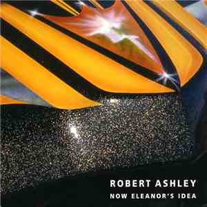 Robert Ashley - Now Eleanor's Idea