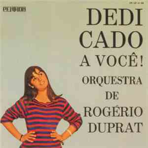 Rogério Duprat - Dedicado A Você !