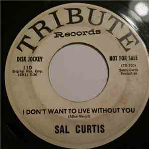 Sal Curtis - I Don't Want To Live Without You / Don't Ever Change