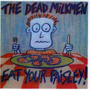 The Dead Milkmen - Eat Your Paisley