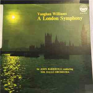 Vaughan Williams, Sir John Barbirolli Conducting The Hallé Orchestra - A London Symphony