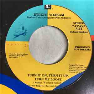 Dwight Yoakam - Turn It On, Turn It Up, Turn Me Loose
