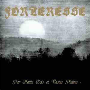 Forteresse - Par Hauts Bois Et Vastes Plaines