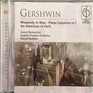 Gershwin - Daniel Blumenthal, English Chamber Orchestra, Steuart Bedford - Rhapsody In Blue / Piano Concerto In F / An American In Paris