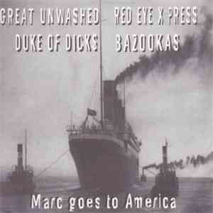 Great Unwashed, Red Eye X Press, Duke Of Dicks, Bazookas - Marc Goes To America