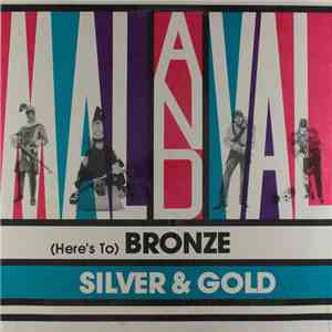 Mal & Val - (Here's To) Bronze, Silver & Gold