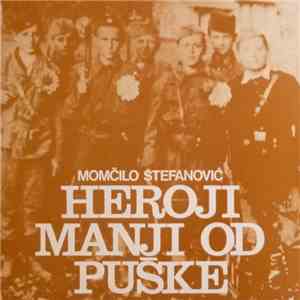 Momčilo Stefanović - Heroji Manji Od Puške