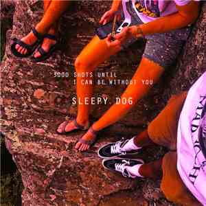 Sleepy Dog - 3000 Shots Until I Can Be Without You