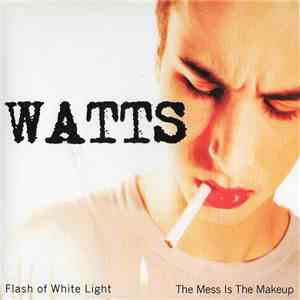Watts - Flash Of White Light / The Mess Is The Makeup