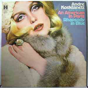 André Kostelanetz And His Orchestra / George Gershwin - Rhapsody In Blue / An American In Paris