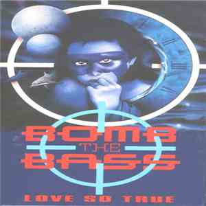 Bomb The Bass - Love So True