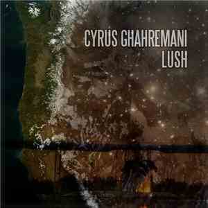 Cyrus Ghahremani - Lush