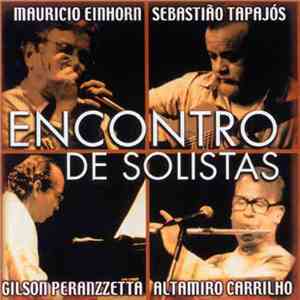 Mauricio Einhorn / Sebastião Tapajós / Gilson Peranzzetta / Altamiro Carrilho - Encontro De Solistas
