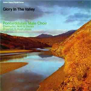 Pontarddulais Male Choir / Noël G. Davies, G. Hugh Jones - Glory In The Valley