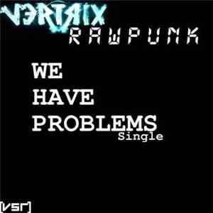 RawPunk & V3RTRIX - We Have Problems