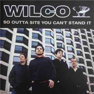 Wilco - So Outta Site You Can't Stand It