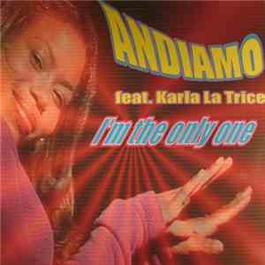 Andiamo  Featuring Karla La Trice - I'm The Only One