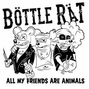 Bottle Rat - All My Friends Are Animals