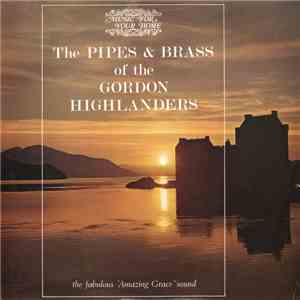 Gordon Highlanders - The Pipes & Brass Of The Gordon Highlanders