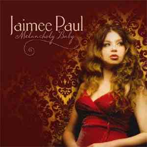 Jaimee Paul - Melancholy Baby