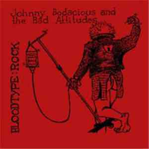 Johnny Bodacious And The Bad Attitudes - Blood Type Rock