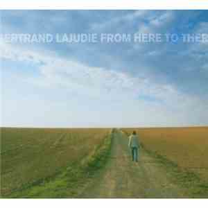 Bertrand Lajudie - From Here To There
