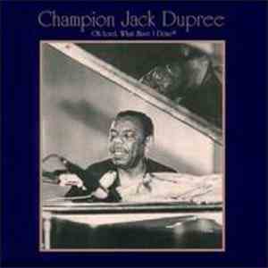Champion Jack Dupree - Oh Lord, What Have I Done?