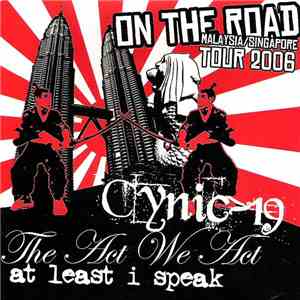 Cynic-19 / The Act We Act / At Least I Speak - On The Road