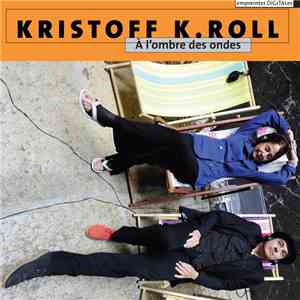 Kristoff K.Roll - À L'Ombre Des Ondes