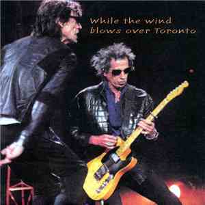 Rolling Stones, The - While The Wind Blows Over Toronto